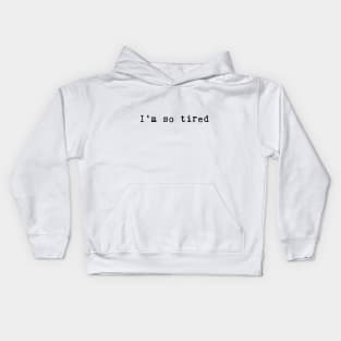 I am so tired Kids Hoodie